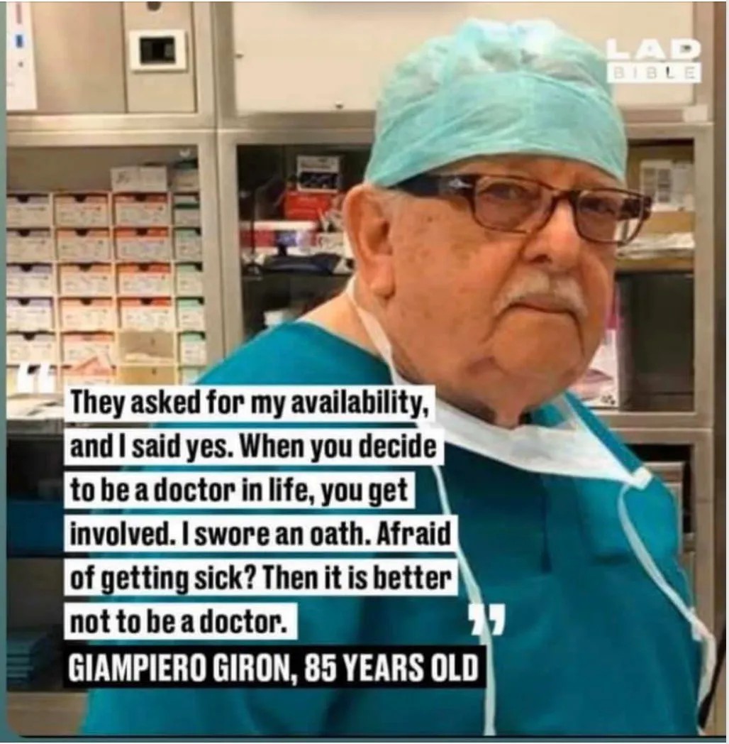 Картинка из американских соцсетей времен борьбы с коронавирусом. Подпись: «Когда меня спросили, могу ли я, я ответил да. Когда ты решаешь стать врачом, ты втягиваешься. Я давал клятву. А если боишься заболеть — лучше не выбирай профессию врача. Жампьеро Жирон, 85 лет»